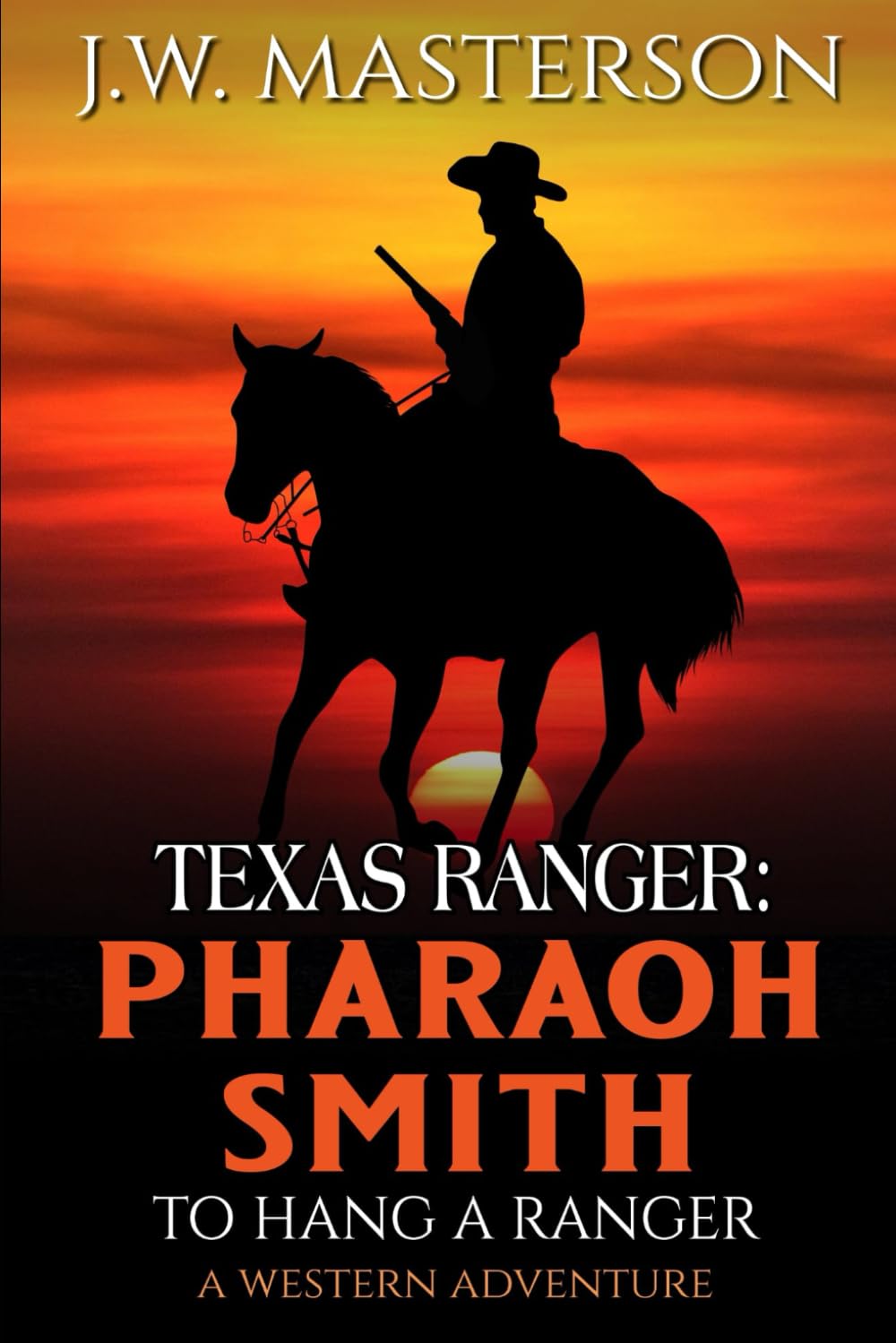 Texas Ranger Pharaoh Smith: To Hang a Ranger: A Western Adventure (A Pharaoh Smith: Texas Ranger Western)