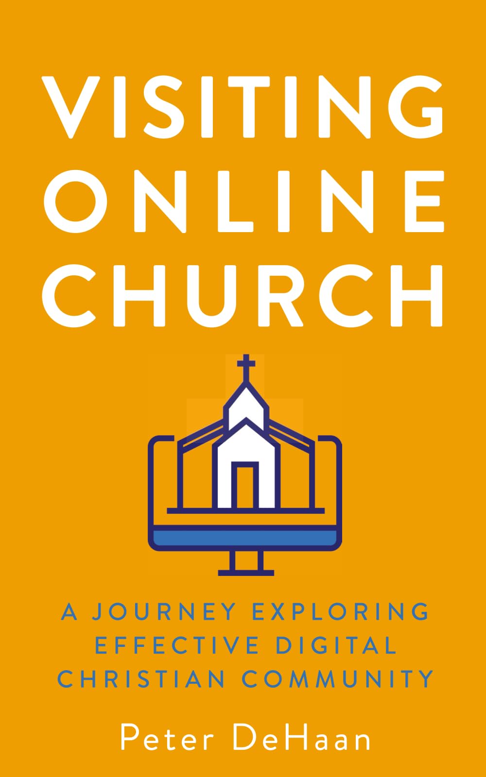 Visiting Online Church: A Journey Exploring Effective Digital Christian Community: 5 (Visiting Churches Series)