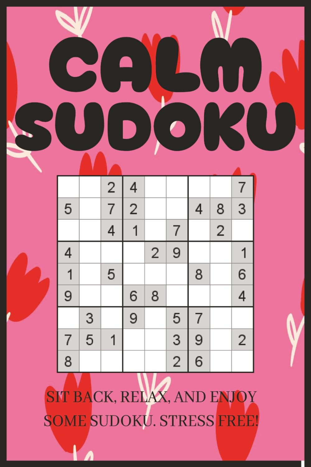 Calm Sudoku Puzzle Book: Calming Sudoku Puzzle Book | Calm the Mind, Relax and Focus | 6x9 inches, 110 pages |50+ Puzzles | Solutions Included