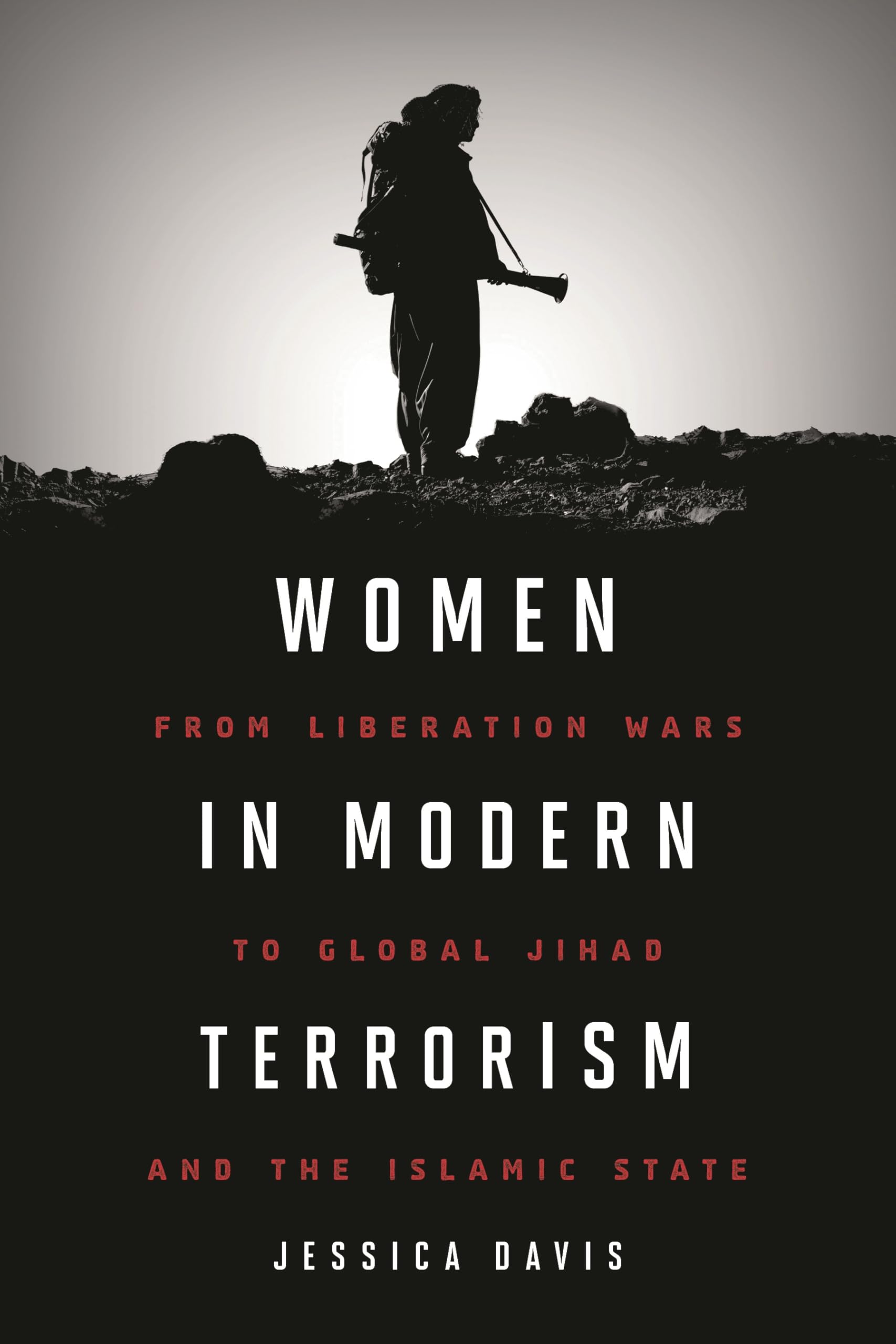 Women in Modern Terriorism: From Liberation Wars to Global Jihad and the Islamic State