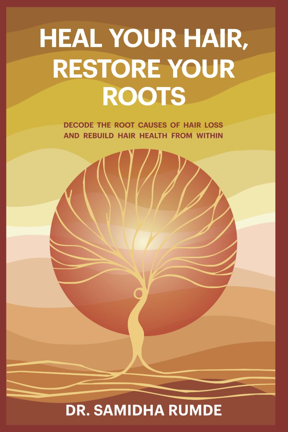 Heal Your Hair, Restore Your Roots: Decode The Root Causes Of Hair Loss And Rebuild Hair Health From Within (Heal Your Hair Series)