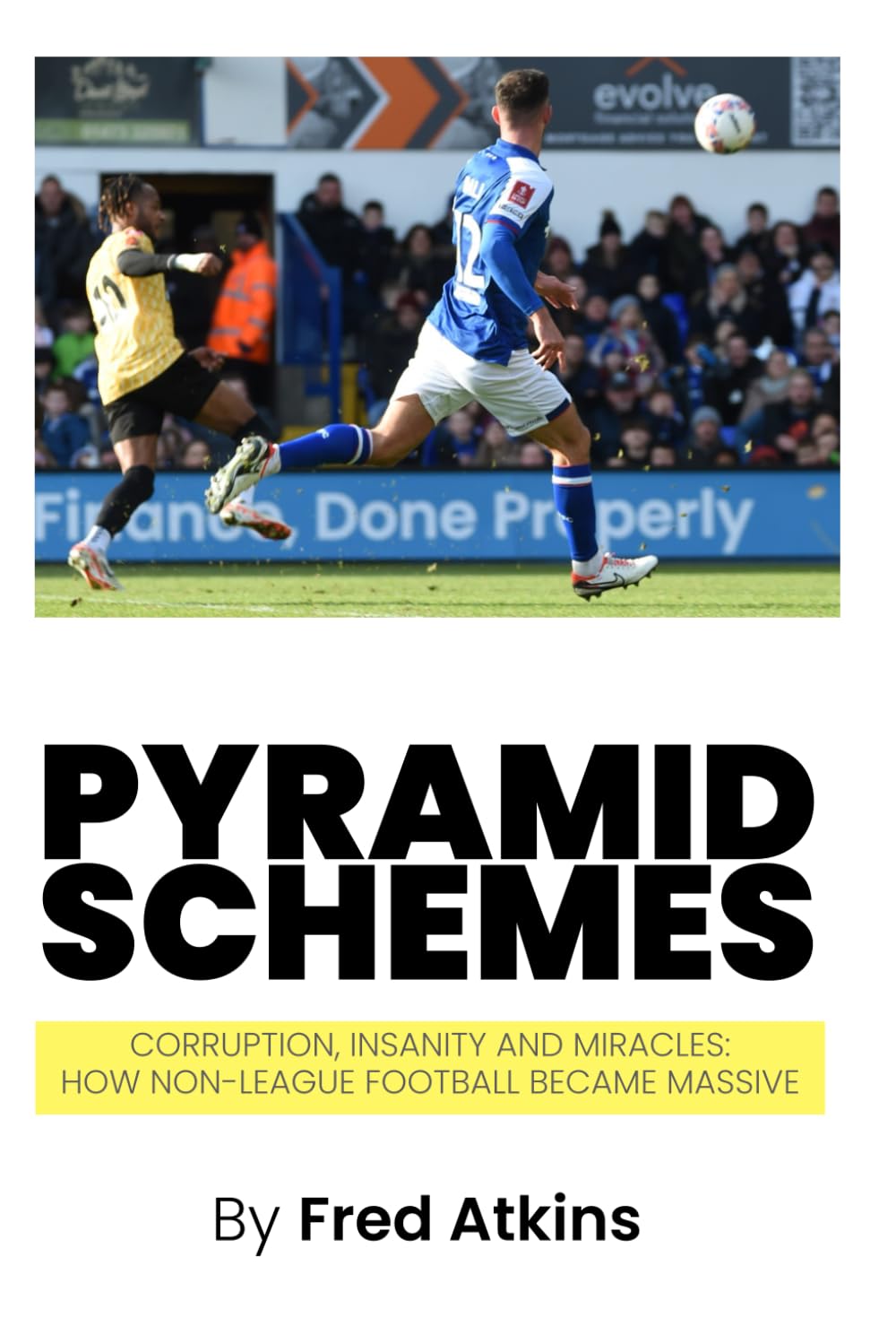 Pyramid Schemes: Corruption, Insanity and Miracles: How Non-League Football became massive