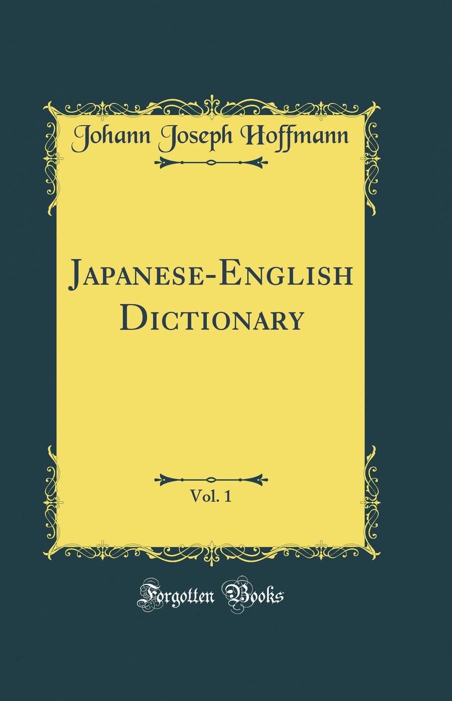 Japanese-English Dictionary, Vol. 1 (Classic Reprint)      Hardcover – August 24, 2018