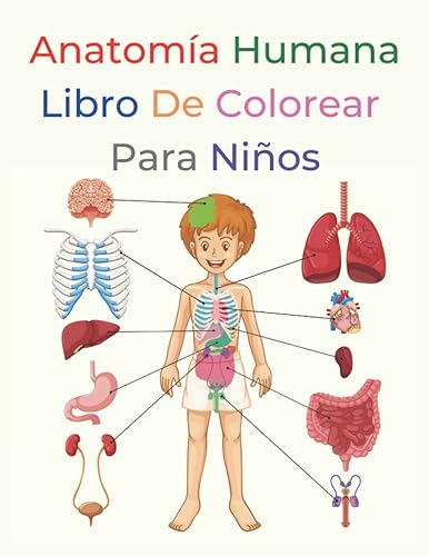 Anatomía Humana Libro De colorear Para Niños: Anatomía y fisiología del cuerpo humano Libro para colorear ABC Idea de regalo para niños y niñas de 2, ... 40 ilustraciones simples partes del cuerpo