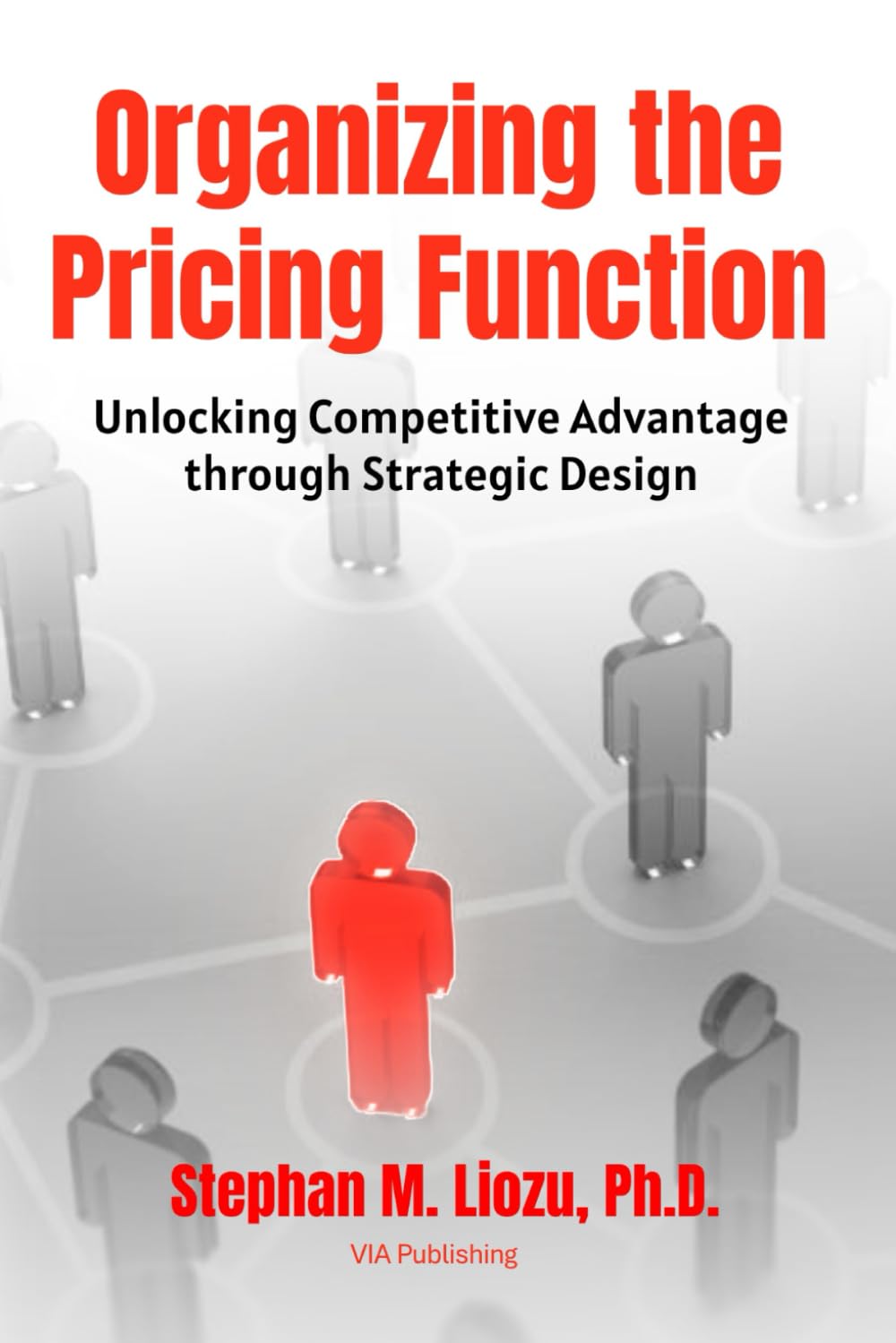 Organizing the Pricing Function: Unlocking Competitive Advantage Through Strategic Design