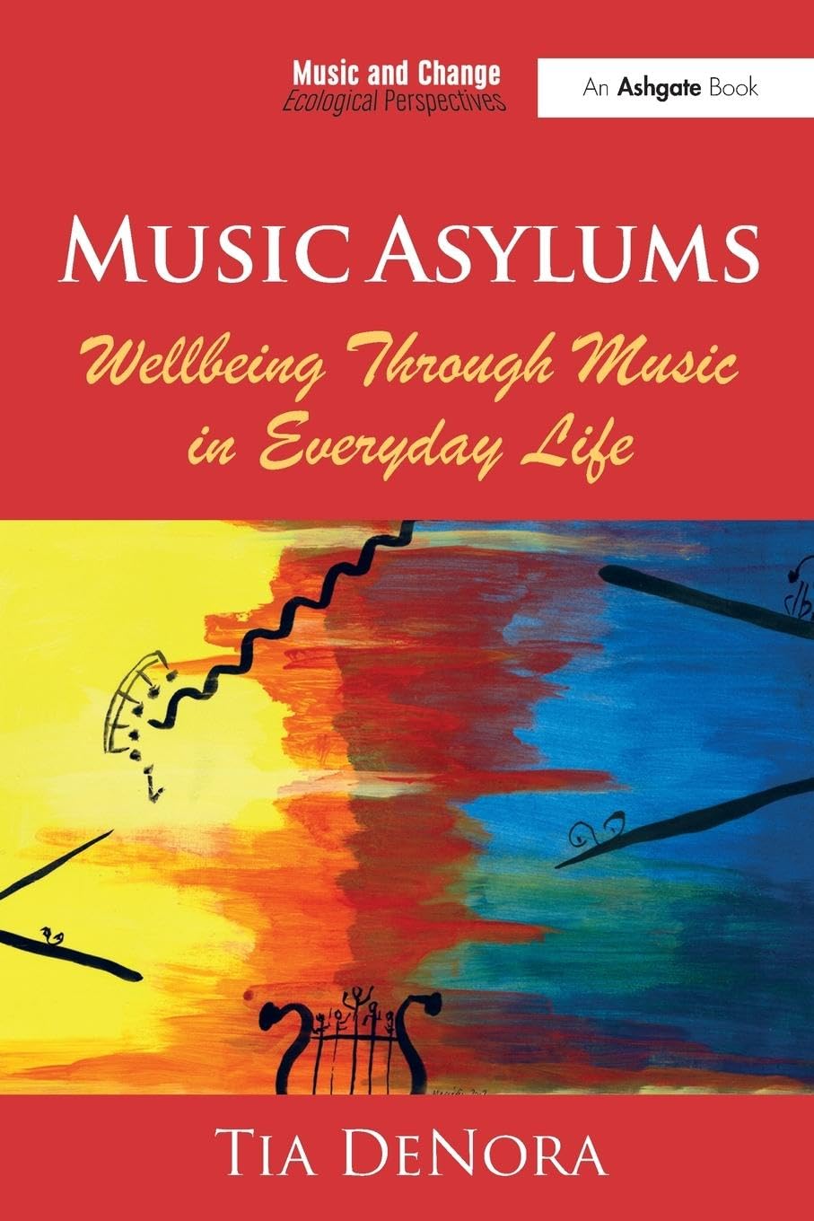 Music Asylums: Wellbeing Through Music in Everyday Life (Music and Change: Ecological Perspectives)