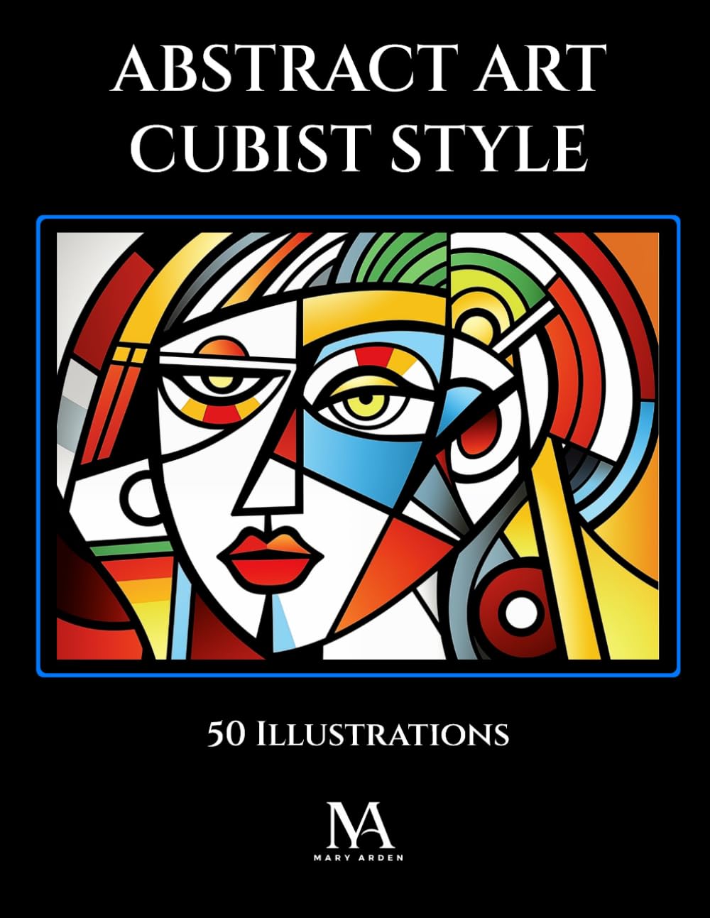 Abstract Art Cubist Style: A Coloring Book Featuring 50 Creative Cubist Inspired Illustrations for Artistic Relaxation and Expression