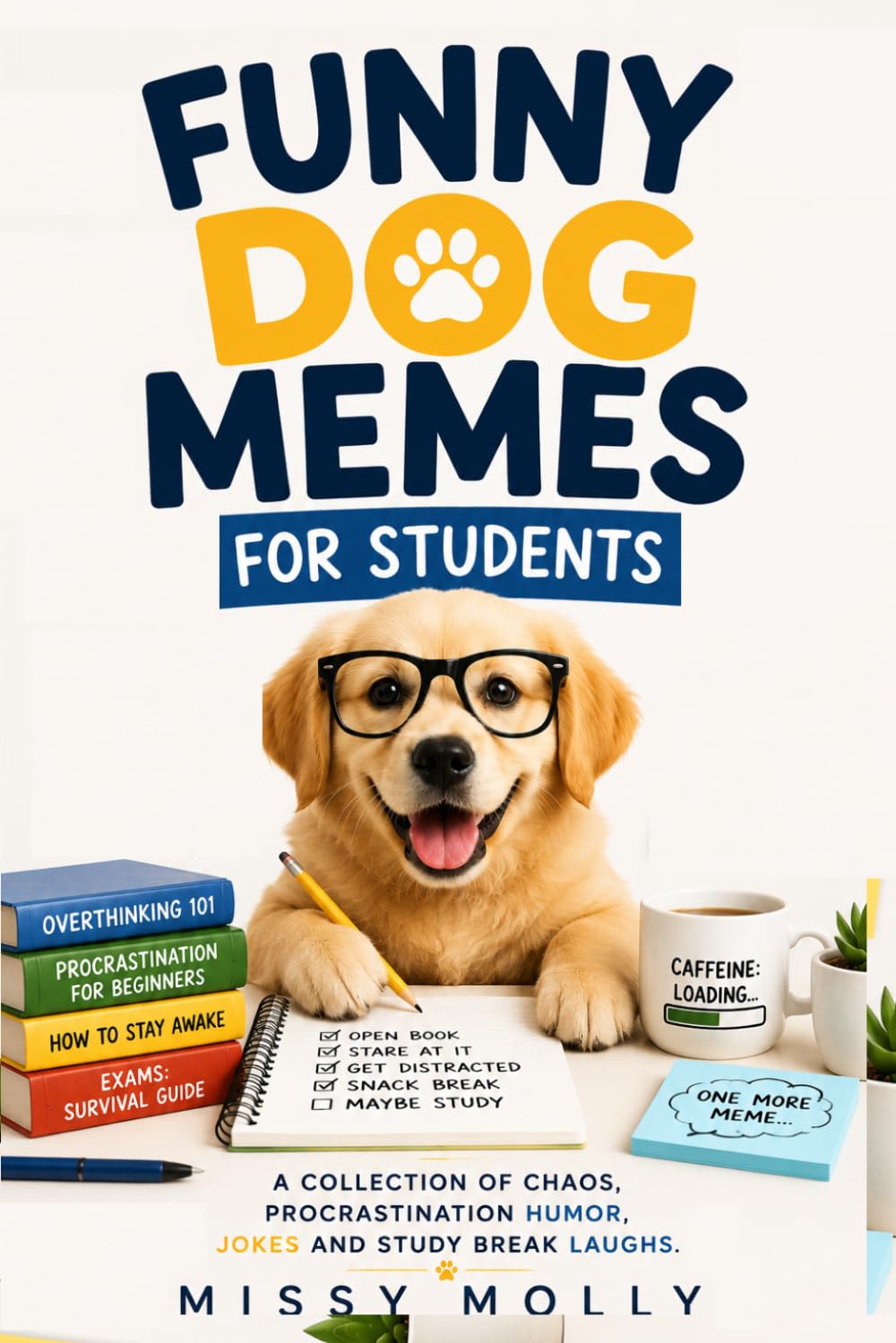 FUNNY DOG MEMES FOR STUDENTS: A Collection of Chaos, Procrastination Humor, Jokes and Study Break Laughs (The Laugh-A-Day Collection)