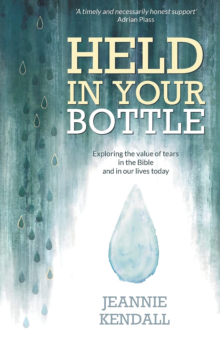 Held in Your Bottle: Exploring the Value of Tears in the Bible and in Our Lives Today (Paperback) – Understanding Our Emotions, Importance of Crying to Our Wellbeing and a God who Comforts Us