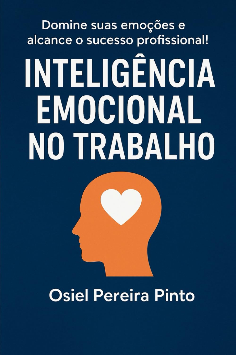 Inteligência Emocional no Trabalho: Domine suas emoções e alcance o sucesso profissional!