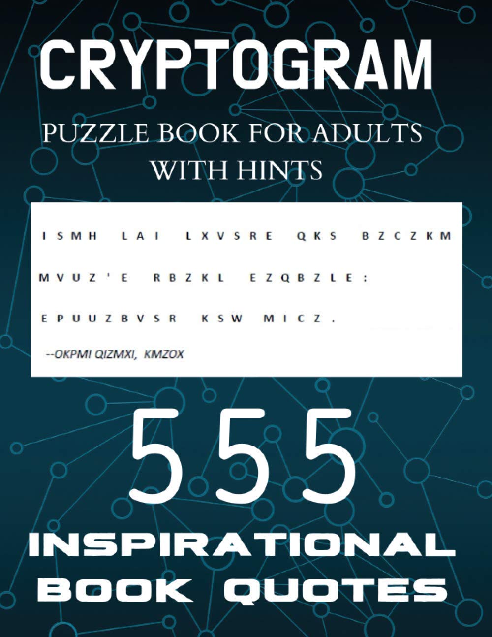 Cryptogram Puzzle Book for Adults with Hints - 555 Inspirational Book Quotes: Inspiring Cryptograms To Keep You Sharp for Women, Men, Teens and ... Encrypted Logic Puzzles, Brain Teasers