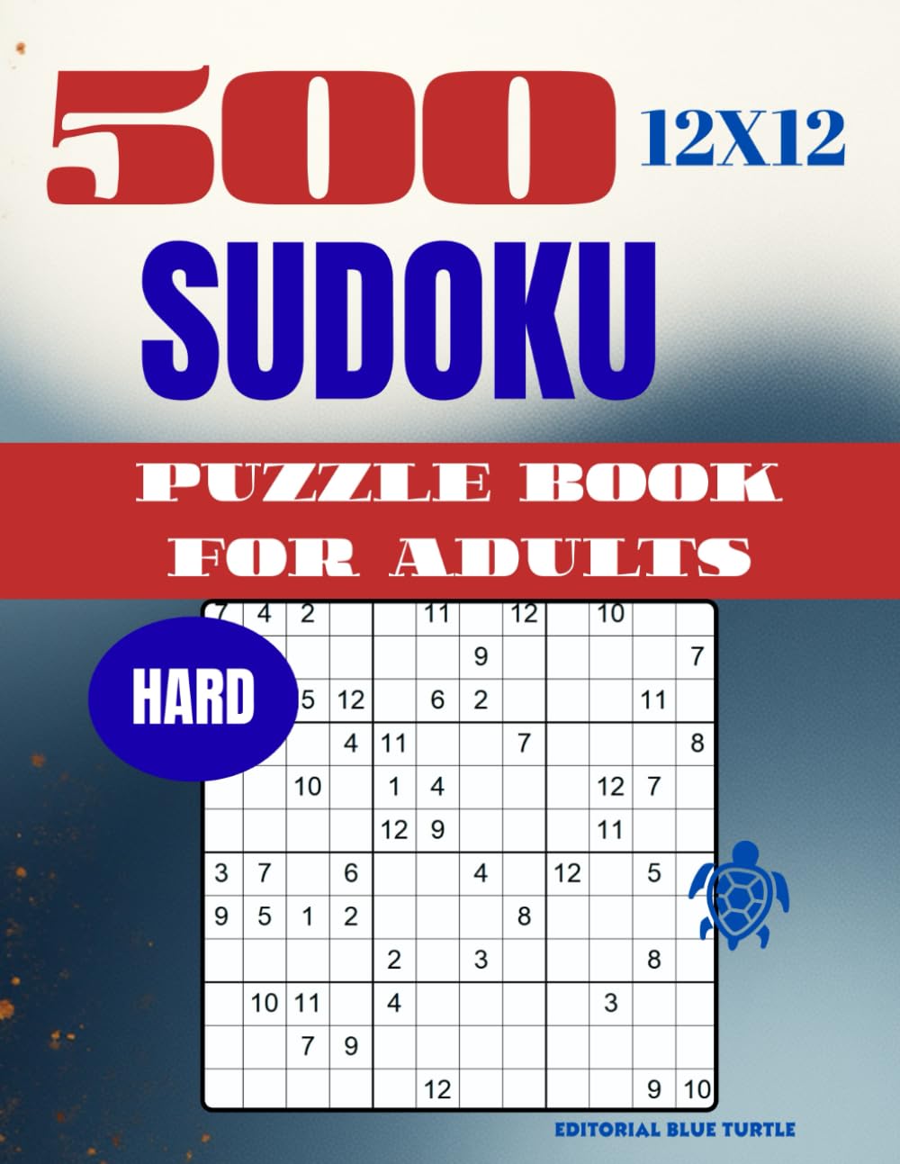 Sudoku 12×12 Puzzle for Adults – Hard (500 Puzzles): 500 Hard 12×12 Sudoku Puzzles – Advanced Large Grid Brain Training and Logic Challenges (2026)