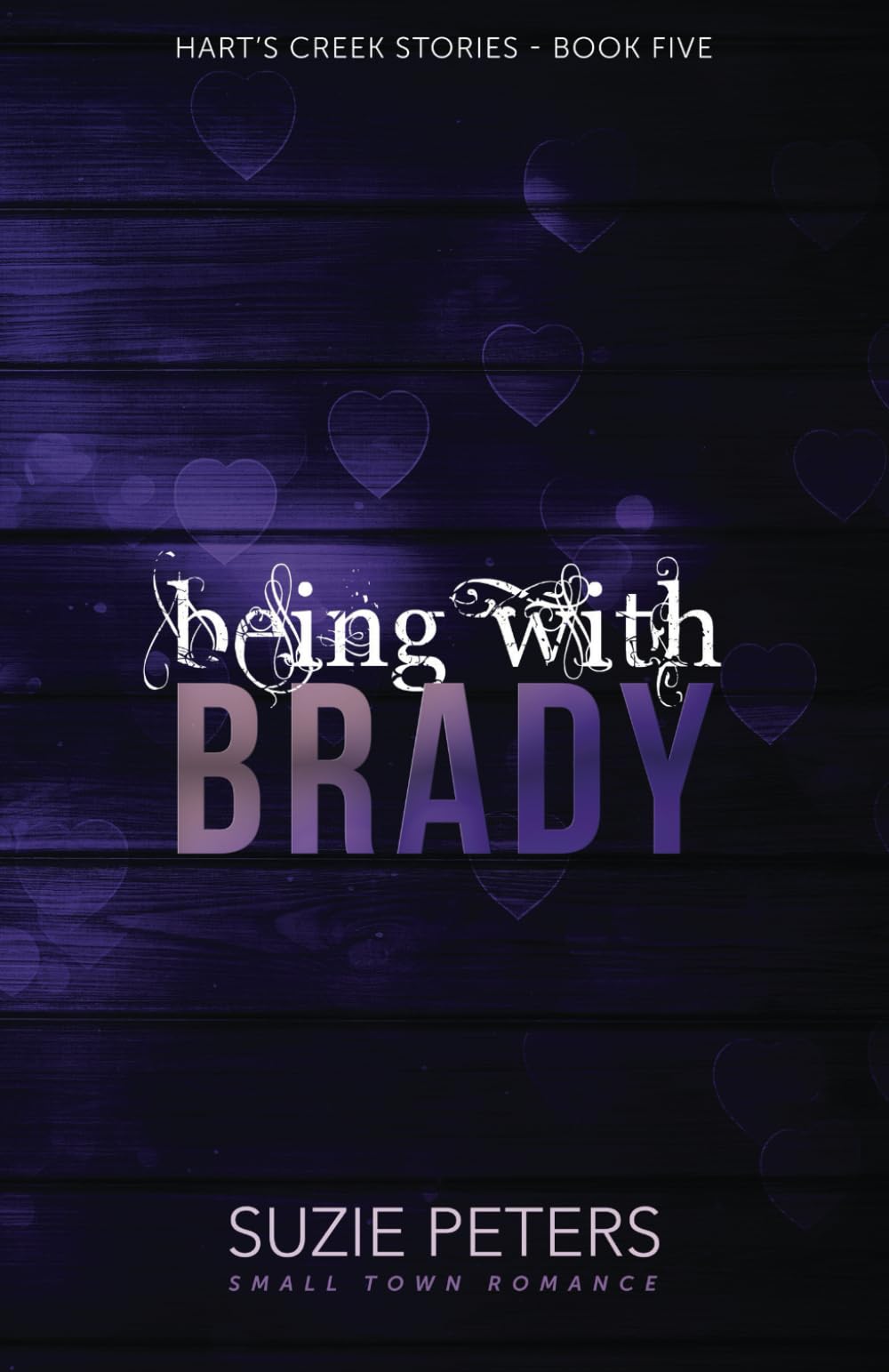 Being with Brady: A Small Town Romance: 5 (Hart's Creek Stories)