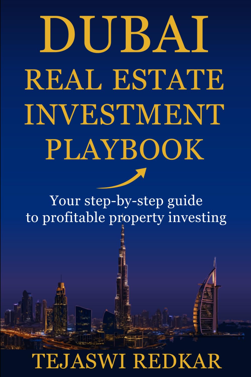 Dubai Real Estate Investment Playbook: Your step-by-step guide to the fastest growing property market.