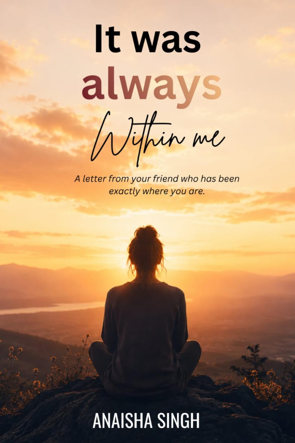 It was always Within me: A letter from your friend who has been exactly where you are.