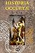 Historia Occultae N&deg;07 - Revue annuelle des sciences &Atilde;&copy;sot&Atilde;&copy;riques (Volume 7) (French Edition)