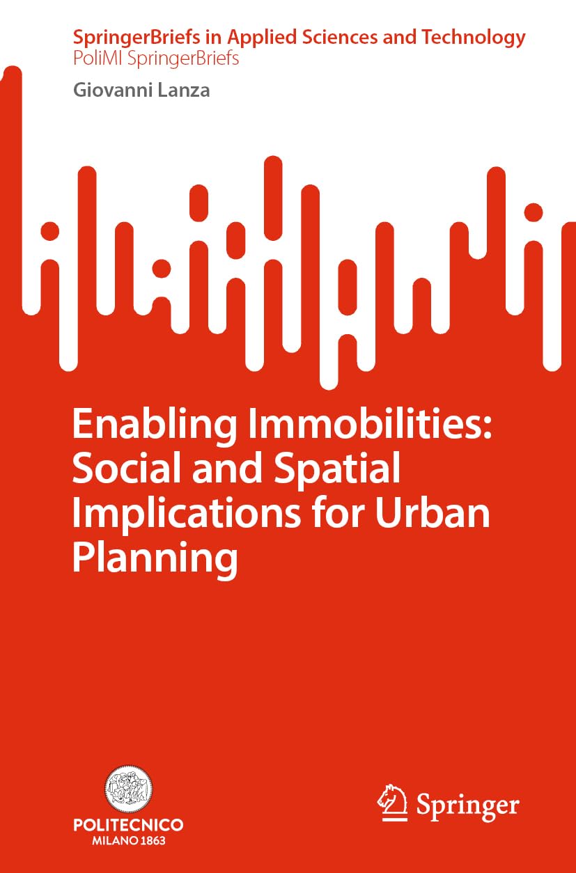 Enabling Immobilities: Social and Spatial Implications for Urban Planning (SpringerBriefs in Applied Sciences and Technology)