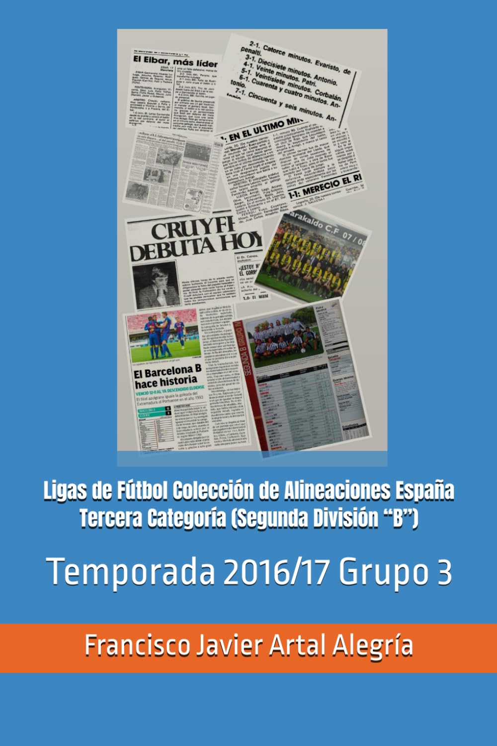 Ligas de Fútbol Colección de Alineaciones España Tercera Categoría (Segunda División “B”): Temporada 2016/17 Grupo 3 (España Alineaciones: Segunda ... RFEF - Segunda RFEF - Segunda Grupo B (1929))