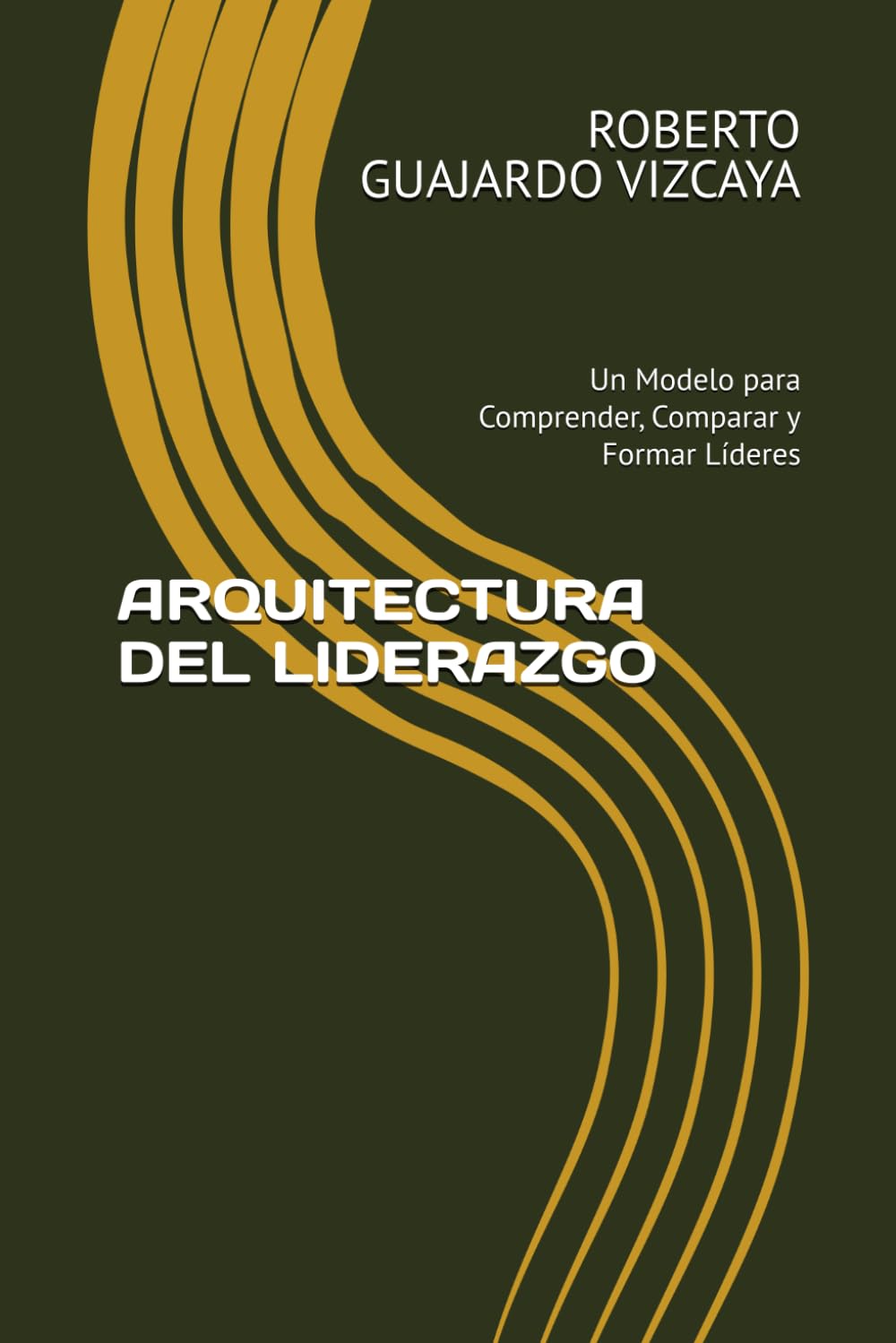 ARQUITECTURA DEL LIDERAZGO: Un Modelo para Comprender, Comparar y Formar Líderes