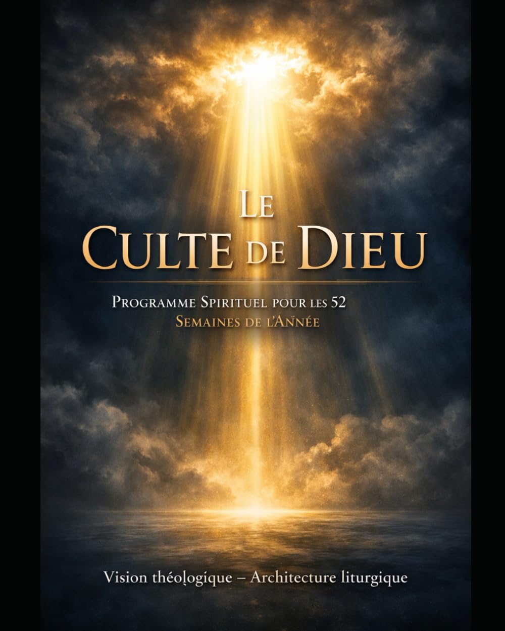 Le Culte de Dieu: Programme Spirituel pour les 52 Semaines de l’Année