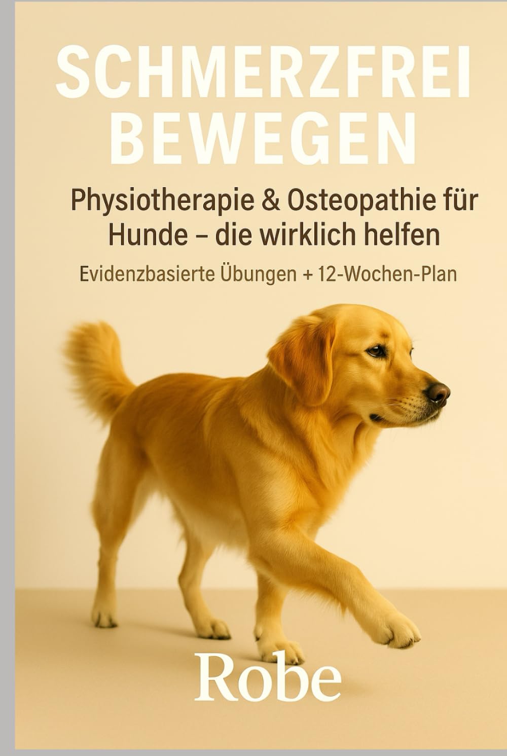 Schmerzfrei bewegen – Physiotherapie & Osteopathie für Hunde, die wirklich hilft: Evidenzbasierte Übungen, manuelle Techniken & 12-Wochen-Plan – ... Rücken & Seniorhund sicher begleiten ￼
