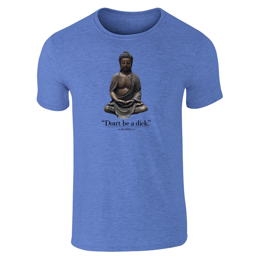 Dont Be A Dick. - Buddha Funny Quotation Graphic Tee T-Shirt for Men