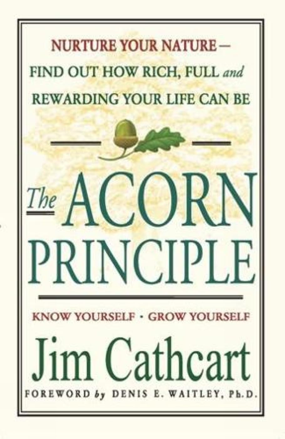 The Acorn Principle: Discover, Explore And Grow The Seeds Of Your Greatest Potential