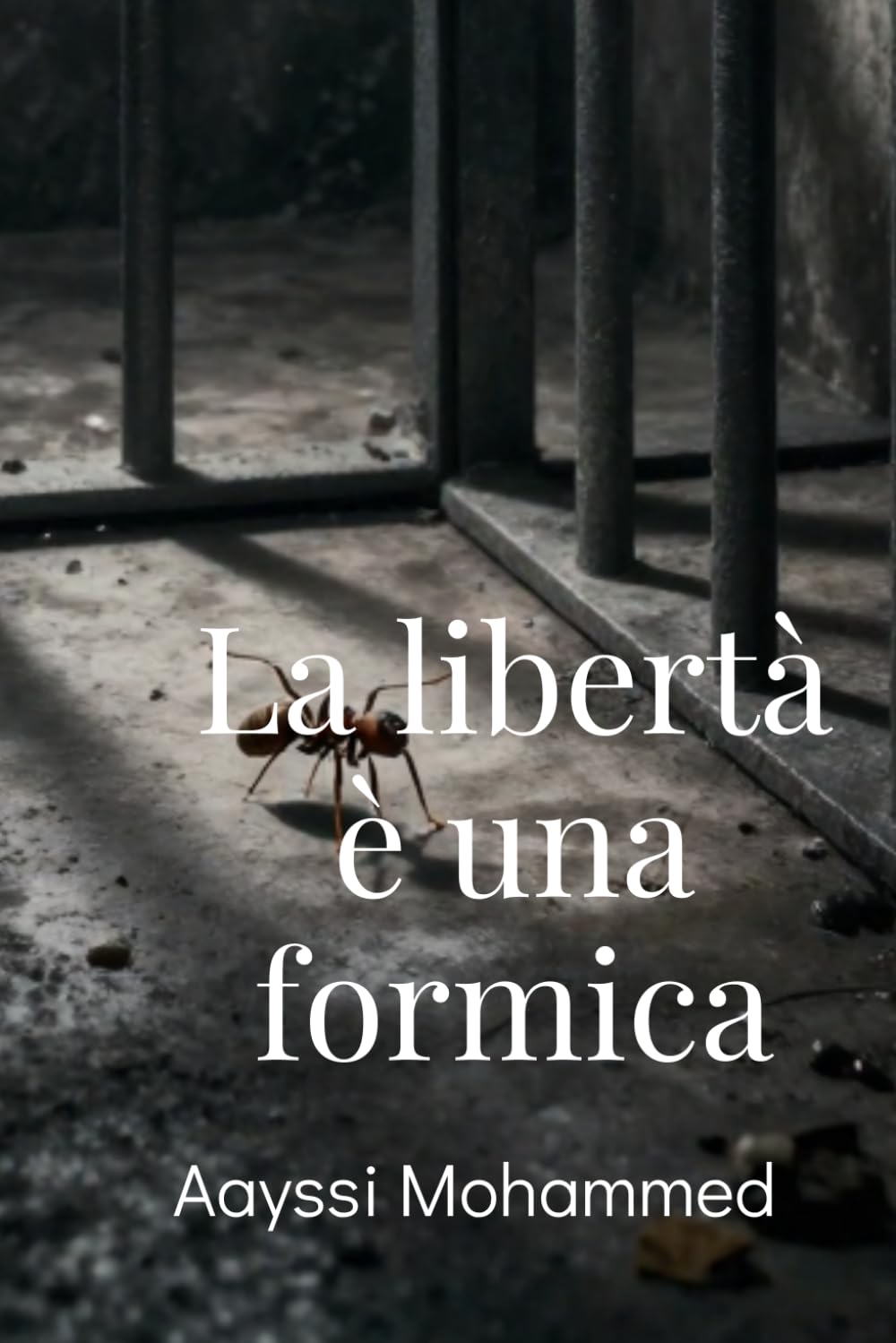 La libertà è una formica: Dalla montagna al carcere, dalla doppia vita alla pace