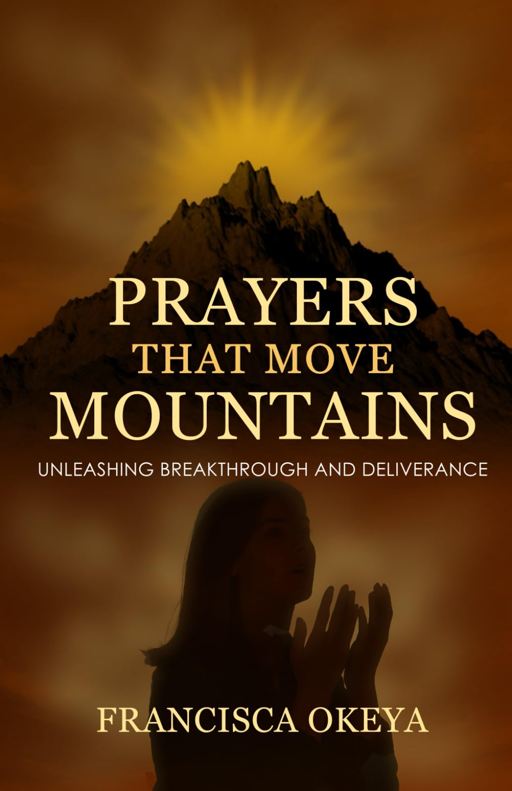 Prayers That Move Mountains: Unleashing Breakthrough and Deliverance
