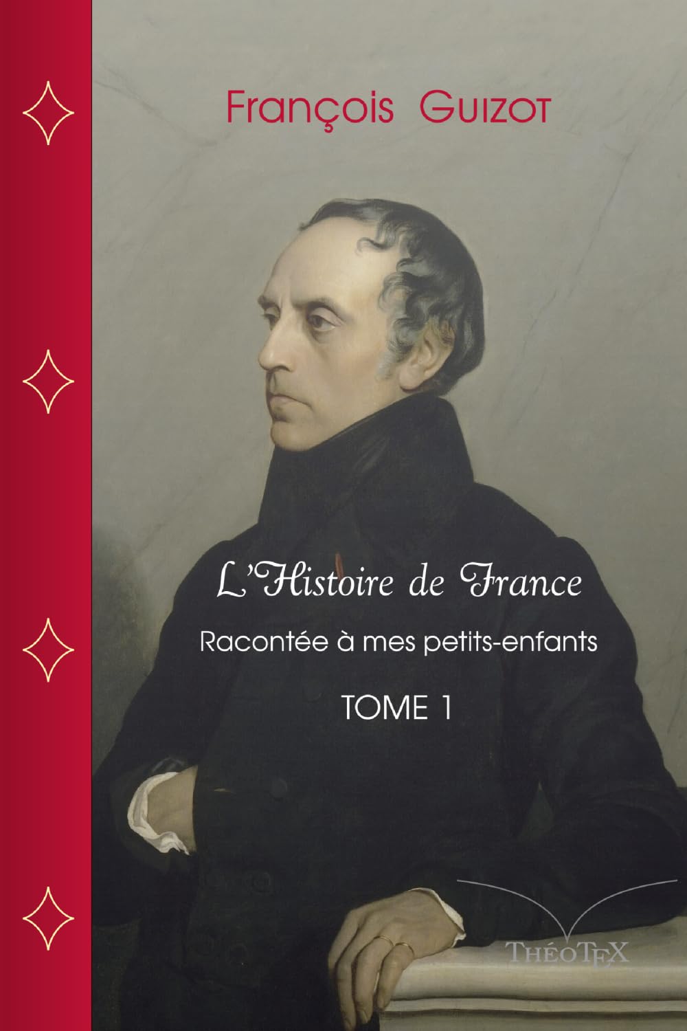 L'Histoire de France racontée à mes petits-enfants, Tome 1: Depuis la fondation de Marseille par les Phocéens jusqu'à Philippe de Valois (1328)