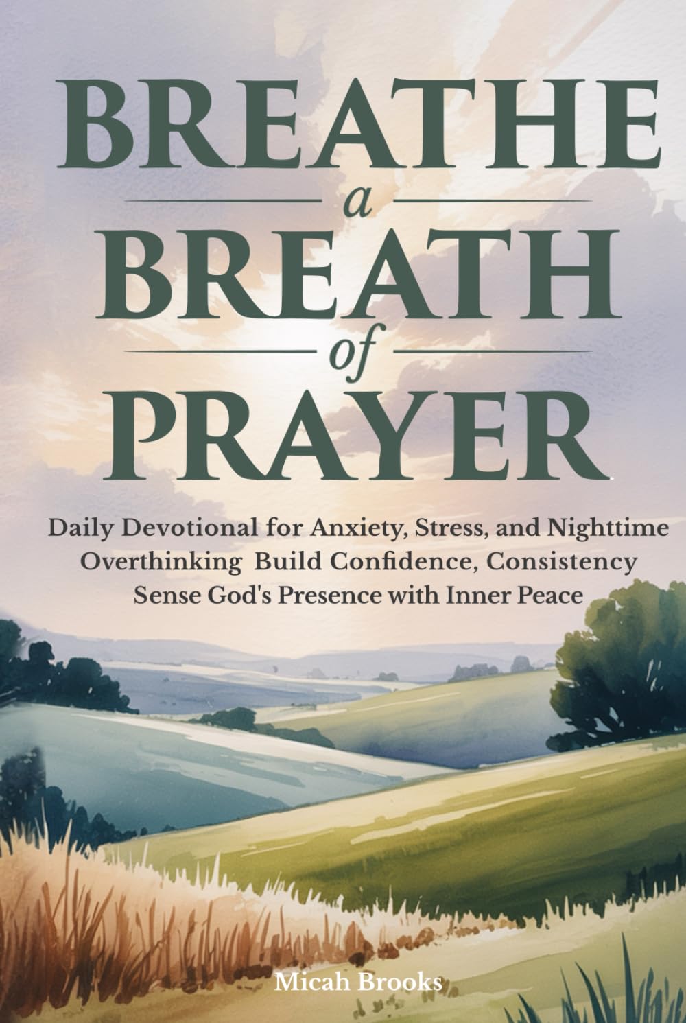 Breathe a Breath of Prayer: Daily Devotional for Anxiety Stress and Nighttime Overthinking Build Confidence, Consistency, and Sense God's Presence with Inner Peace