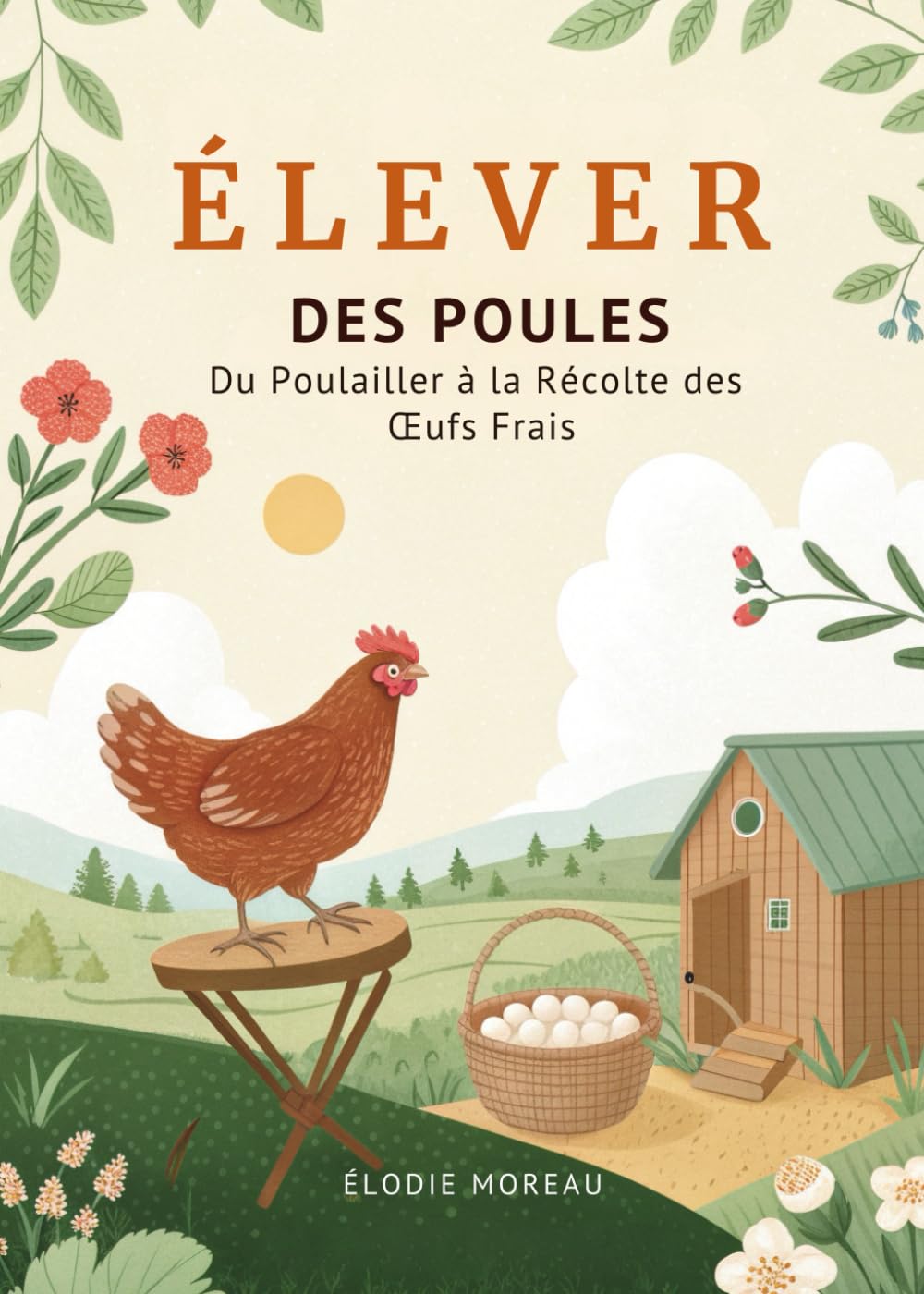 Élever des Poules: Du Poulailler à la Récolte des Œufs Frais