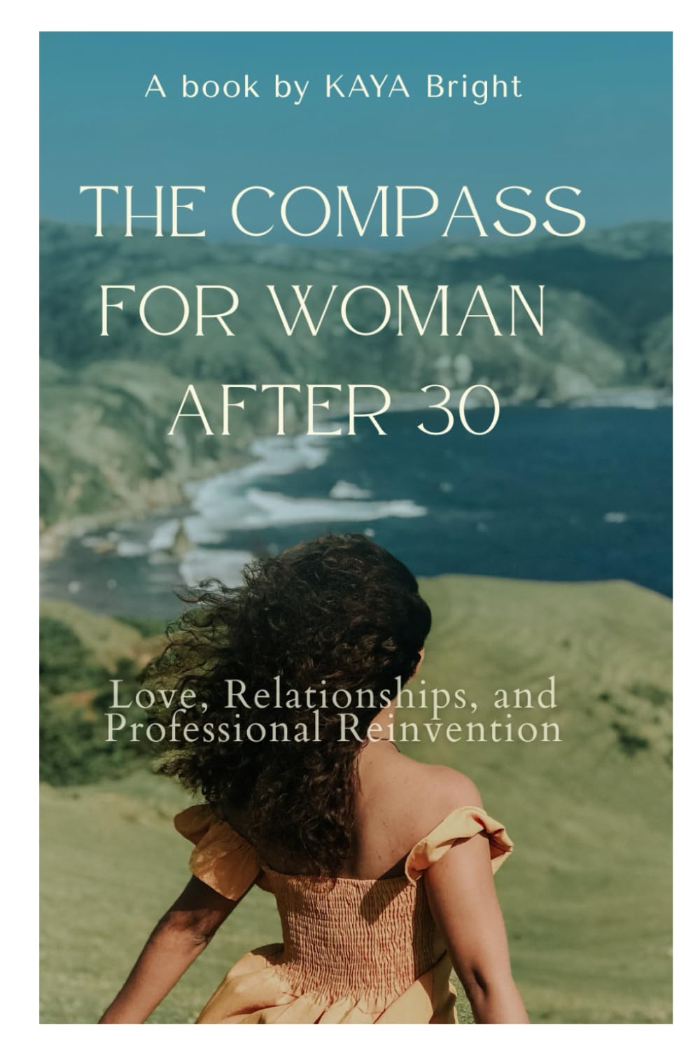 THE COMPASS FOR WOMAN AFTER 30: Love, Relationships, and Professional Reinvention
