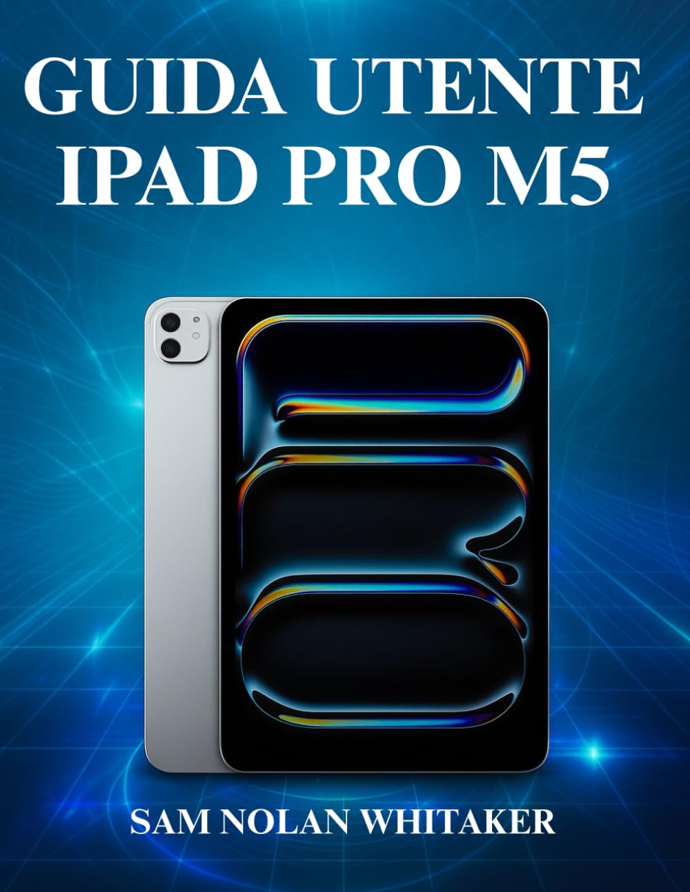 GUIDA UTENTE IPAD PRO M5: Un manuale completo passo dopo passo per padroneggiare il nuovo Apple iPad Pro 2025, configurarlo, personalizzarlo ed ... funzionalità nascoste come un professionista