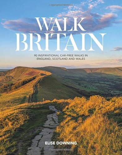 Walk Britain: 90 inspirational car-free walks in England, Scotland and Wales