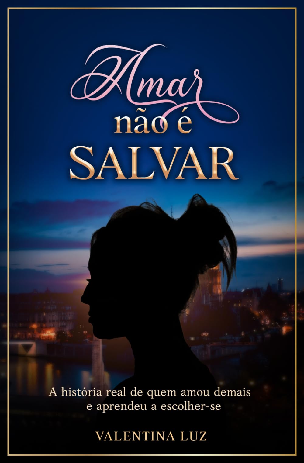 Amar Não é Salvar: A história real de quem amou demais — e aprendeu a escolher-se.