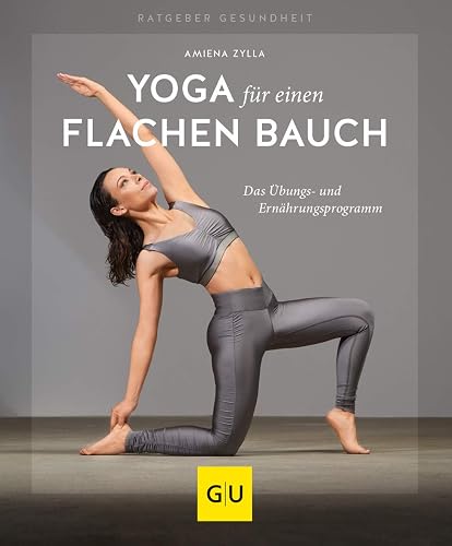 Yoga für einen flachen Bauch: Das Übungs- und Ernährungsprogramm (GU Ratgeber Gesundheit)