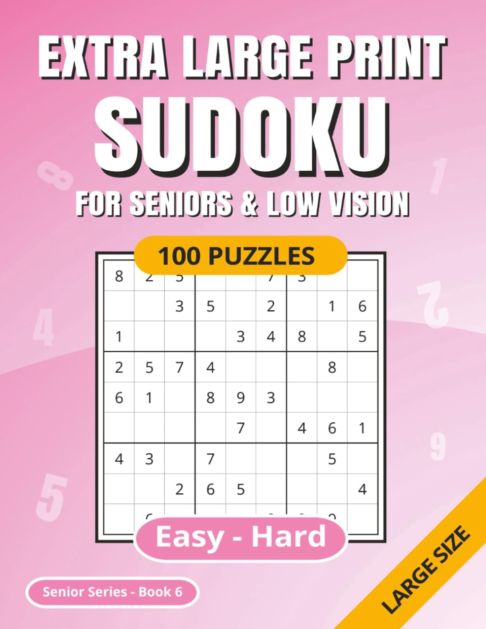 SUDOKU Extra Large Print: For Seniors & Low Vision | Easy - Hard | 100 Puzzles | Solutions Included | Ideal for Poor Eyesight | Suitable for Dementia | Senior Series Book 6 (Sudoku Senior Series)