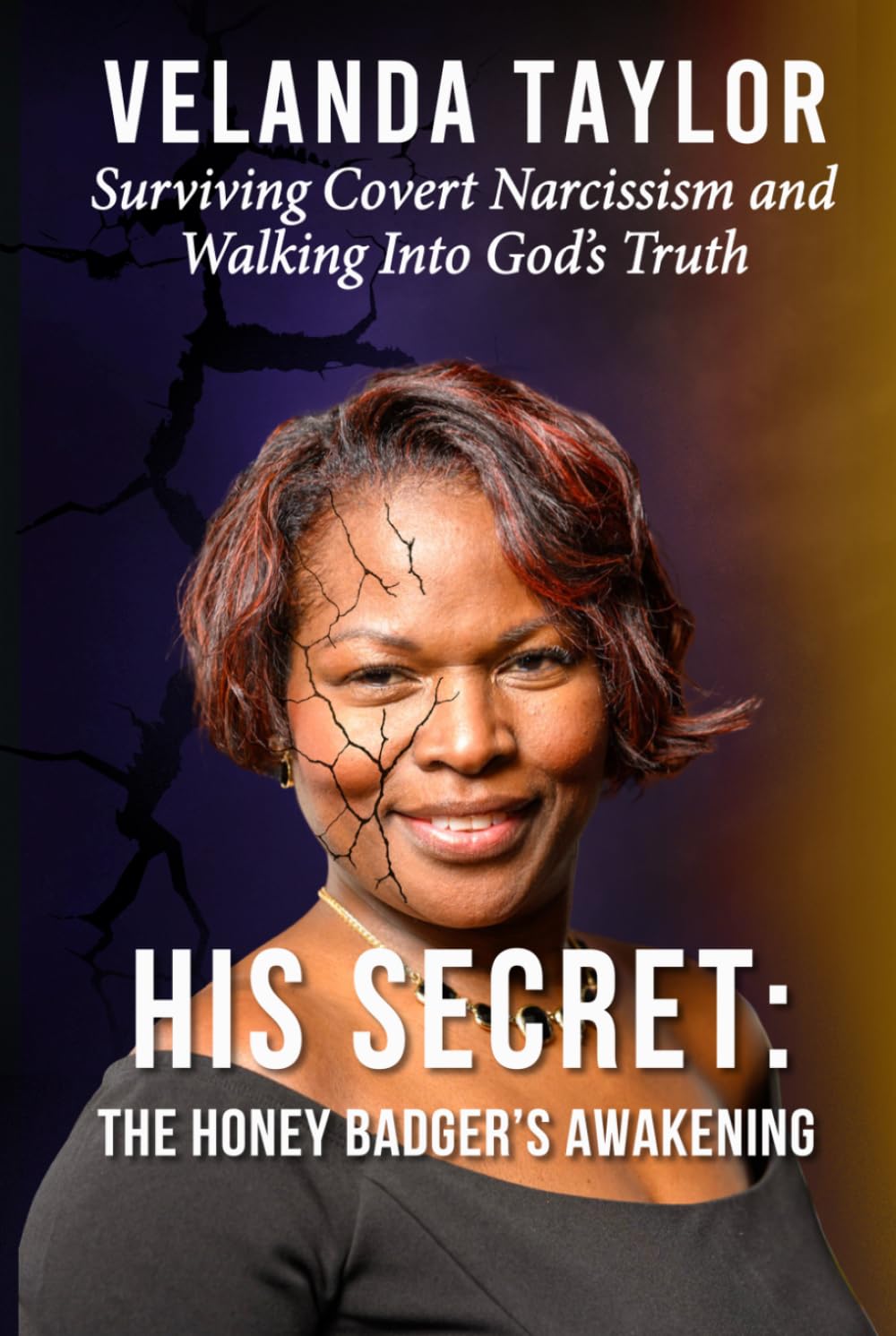 His Secret: The Honey Badger’s Awakening: Surviving Covert Narcissism and Walking Into God’s Truth