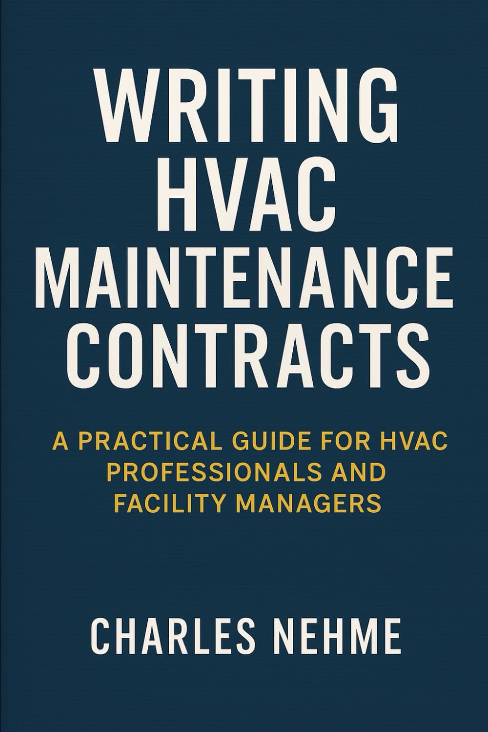Writing HVAC Maintenance Contracts: A Practical Guide for HVAC Professionals and Facility Managers