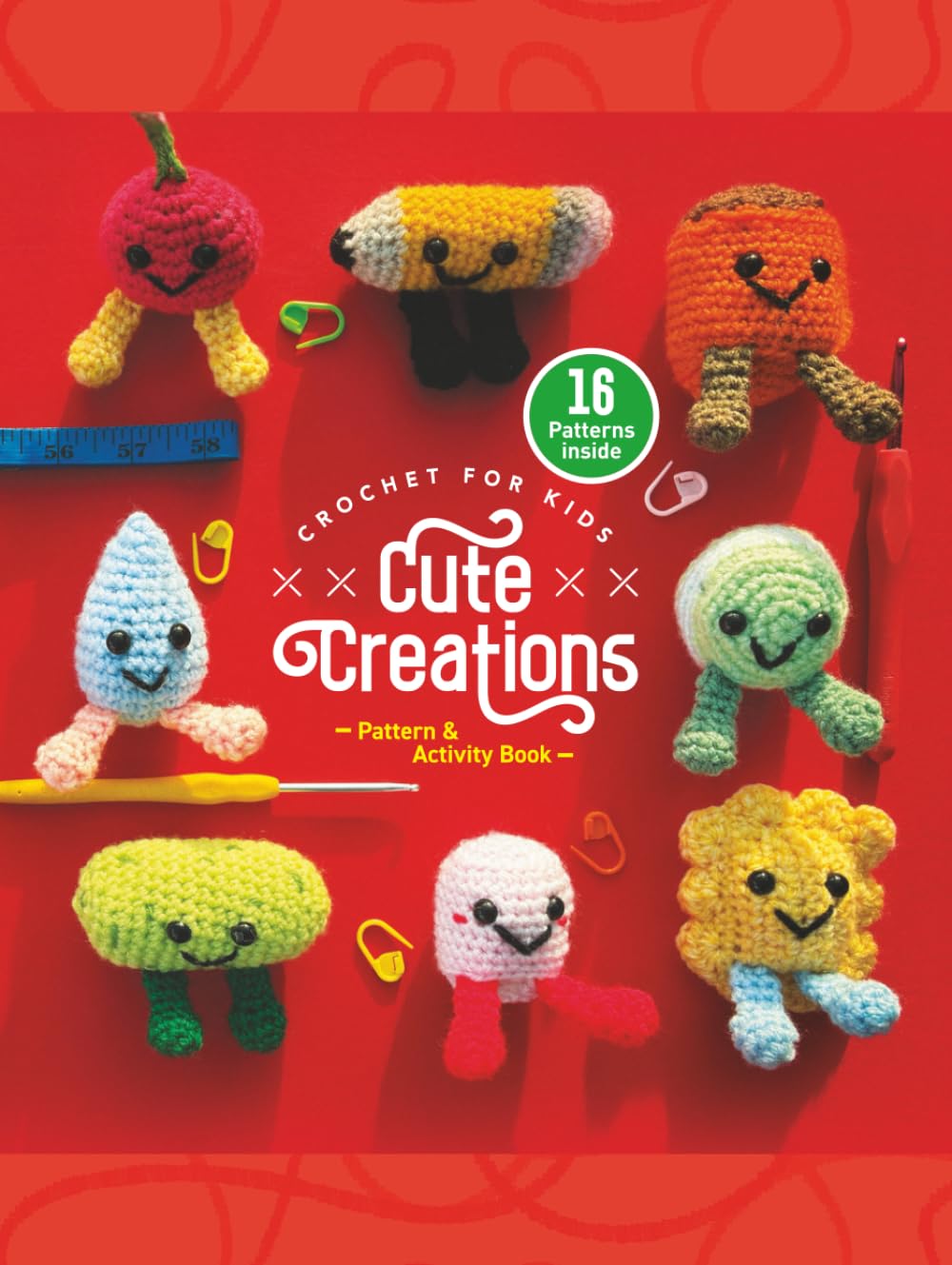 Crochet for Kids: Cute Creations: 16 Easy Amigurumi Patterns for Beginners with Cute Characters to Crochet (Crochet for Kids Collection)