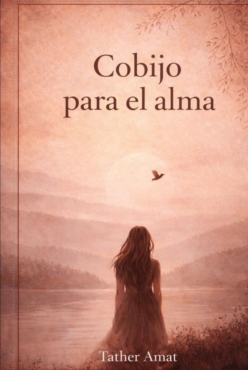Cobijo para el alma: Susurros para sanar, volver a mí y renacer