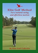 Elite Golf Method: For a natural swing and effortless motion