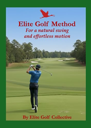 Elite Golf Method: For a natural swing and effortless motion
