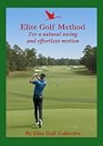 Elite Golf Method: For a natural swing and effortless motion