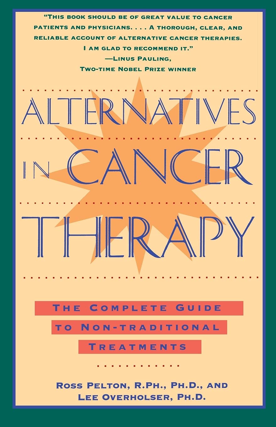 Alternatives in Cancer Therapy: The Complete Guide to Alternative Treatments