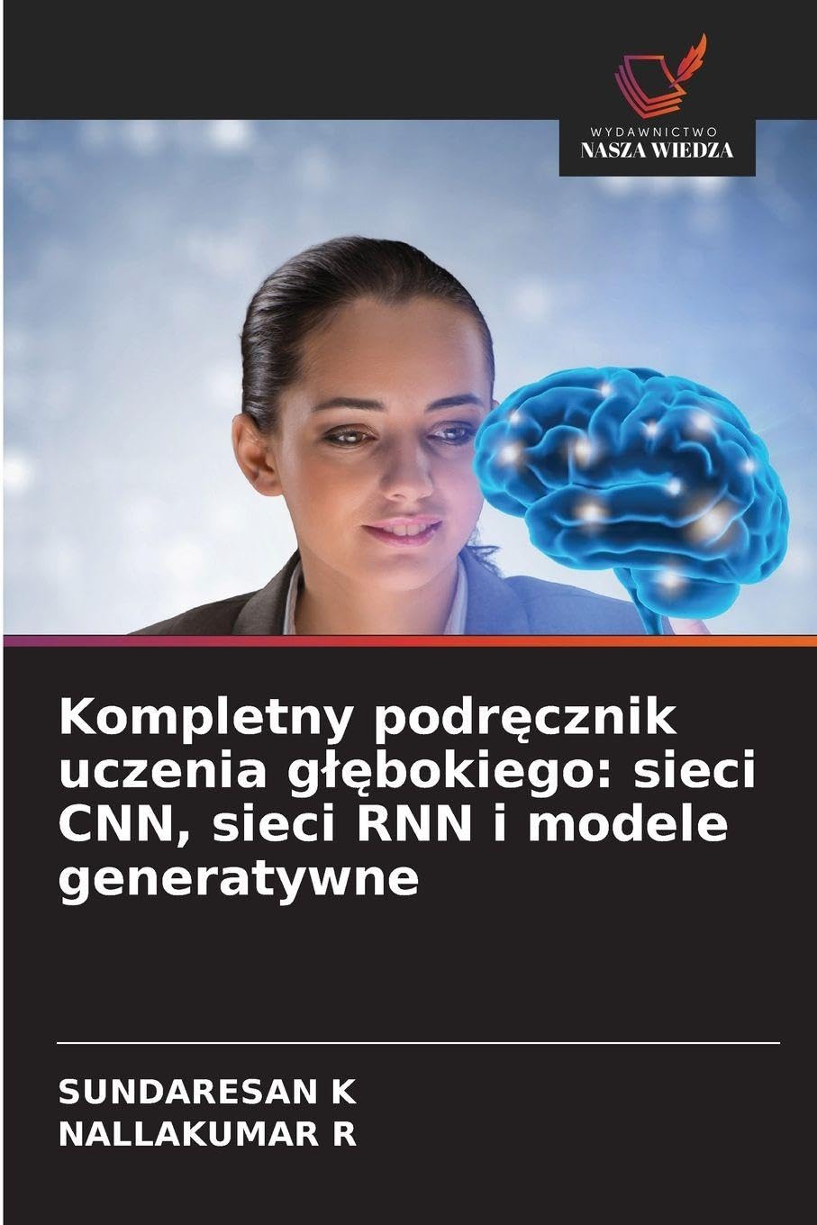 Kompletny podr¿cznik uczenia g¿¿bokiego: sieci CNN, sieci RNN i modele generatywne