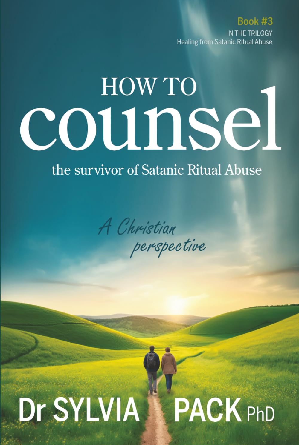How to Counsel the Survivor of Satanic Ritual Abuse: A Christian perspective (Healing from Satanic Ritual Abuse)