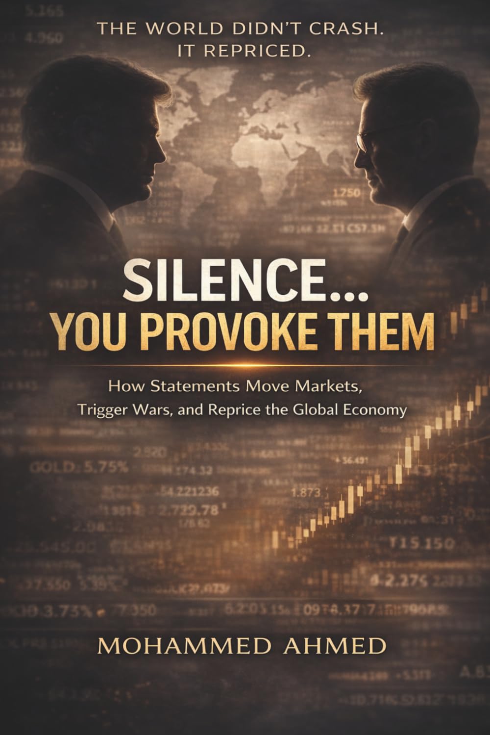 Silence... You Provoke Them: How Statements Move Markets, Trigger Wars, and Reprice the Global Economy (Global Crisis Investing Series)