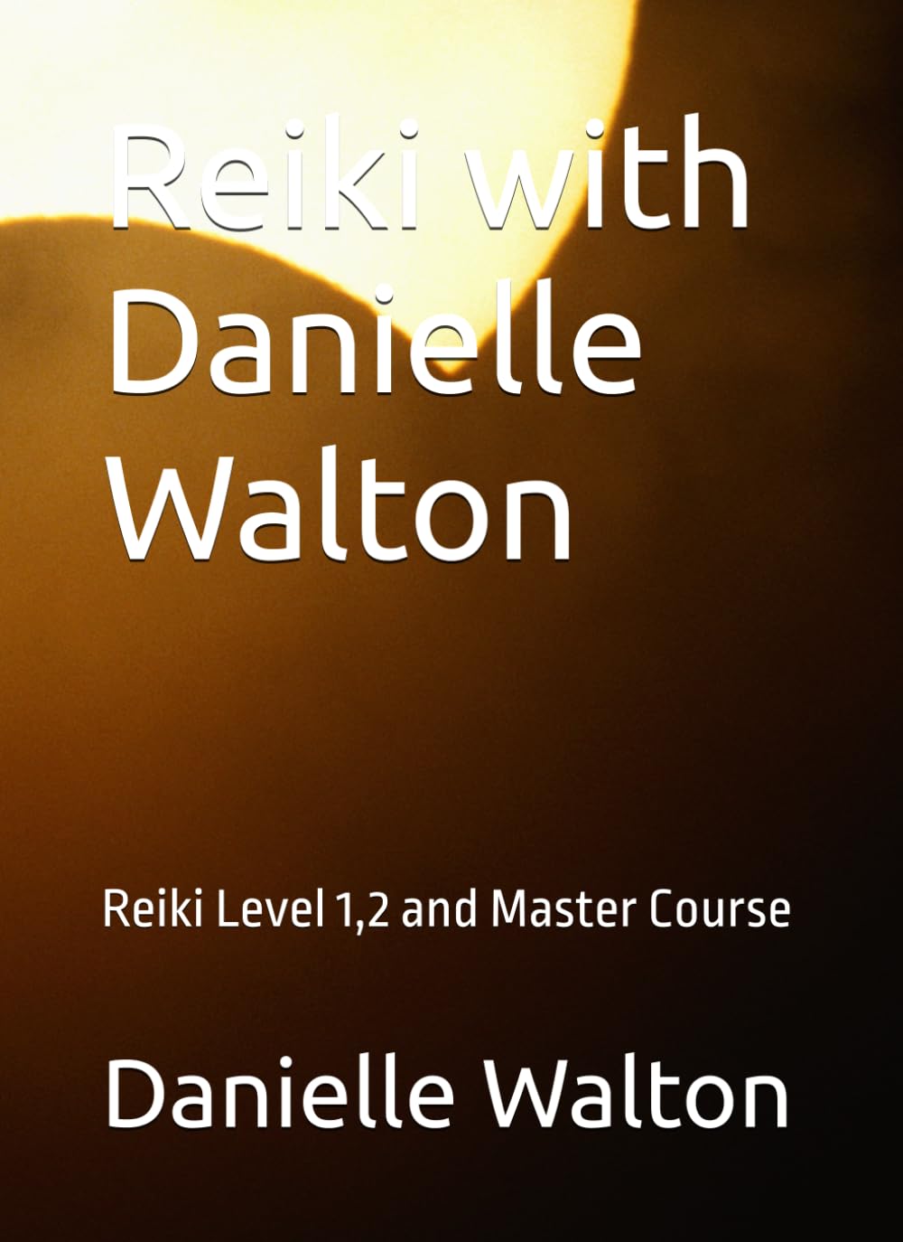 Reiki with Danielle Walton: Reiki Level 1,2 and Master Course